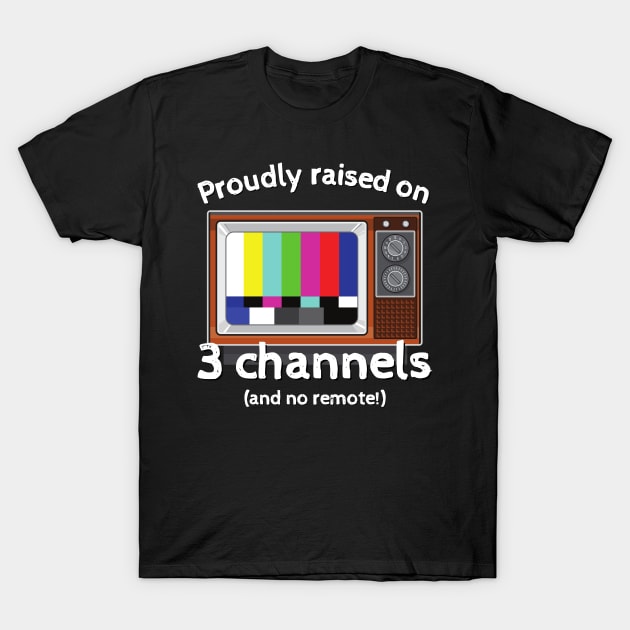 Proudly raised on 3 channels T-Shirt by Kenny The Bartender's Tee Emporium